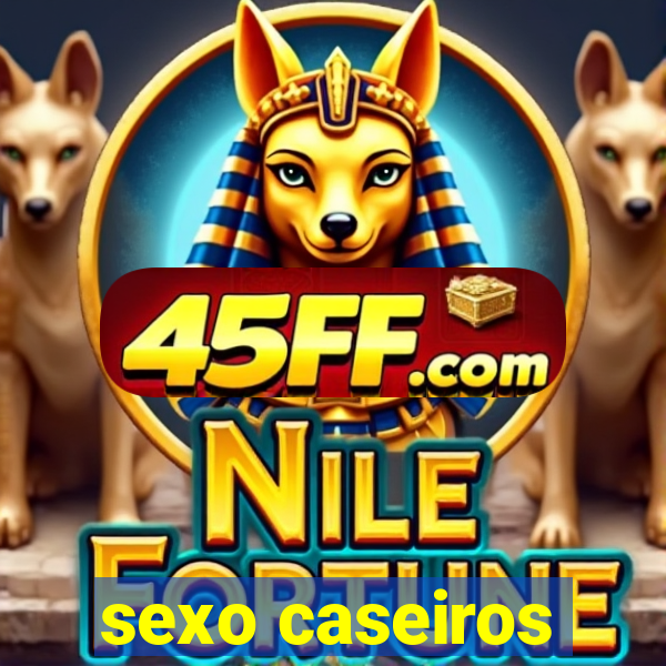sexo caseiros